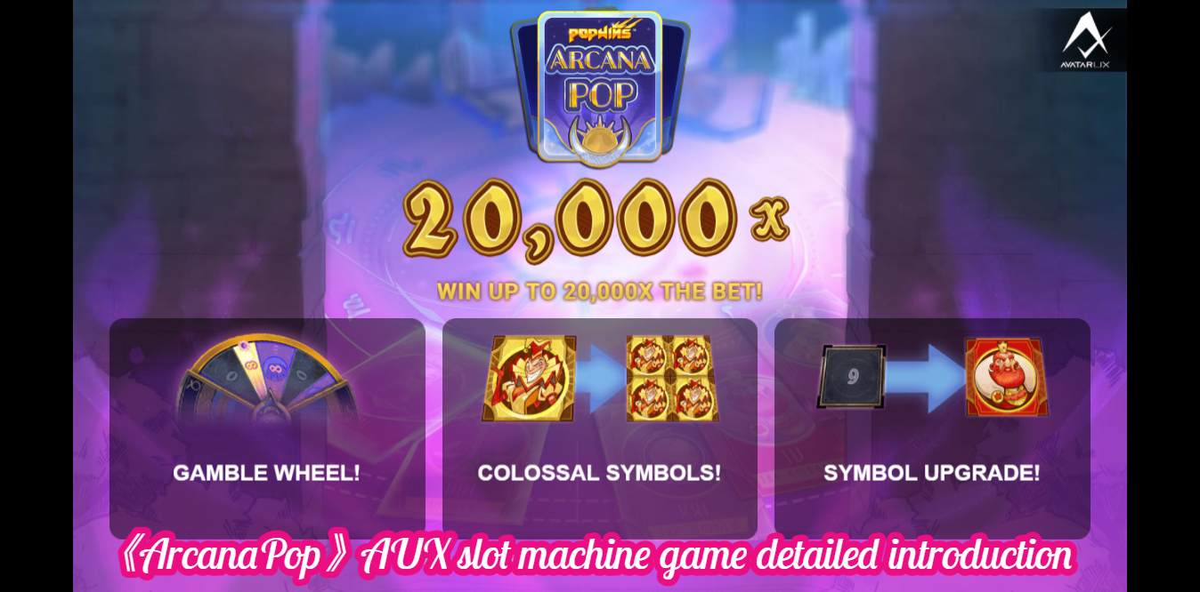 《ArcanaPop》AUX slot machine game detailed introduction