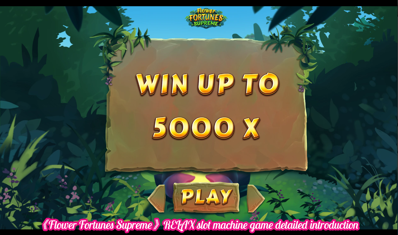 《Flower Fortunes Supreme》RELAX slot machine game detailed introduction